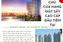 Cơ Hội vàng mở của hàng giặt sấy cao cấp tại Saigon Pearl và Sunwah Pearl